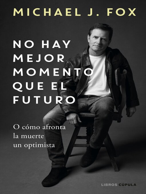 Title details for No hay mejor momento que el futuro by Michael J. Fox - Wait list
